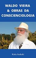 Ler Waldo Vieira & Obras da Conscienciologia, do autor Katia Arakaki