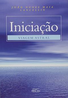 Iniciação Viagem Astral, do autor João Nunes Maia; Lancelin