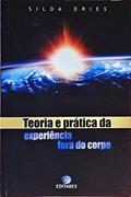 Ler Teoria E Prática Da Expirência Fora Do Corpo, do autor Silda Dries
