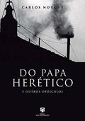 Ler Do Papa Herético e Outros Opúsculos, do autor Carlos Nougué