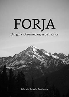 Forja: Um guia sobre mudanças de hábitos, do autor Fabricio Zanchetta