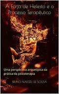 Ler A Forja de Hefesto e o Processo Terapêutico: Uma perspectiva arquetípica da prática da psicoterapia, do autor Bruno Naegeli de Sousa Ler A Forja de Hefesto e o Processo Terapêutico: Uma perspectiva arquetípica da prática da psicoterapia, do autor Bruno Naegeli de Sousa