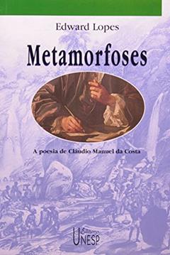 Metamorfoses: A poesia de Claudio Manuel da Costa, do autor Edward Lopes