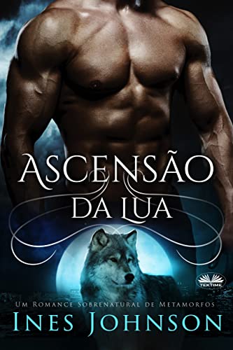 Ler Ascensão da Lua: Um Romance Sobrenatural de Metamorfos, do autor Um Romance Sobrenatural de Metamorfos