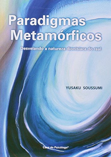Ler Paradigmas Metamórficos: Desvelando a Natureza Dionisíca do Real, do autor Yusaku Soussumi