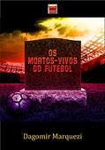 Ler Os Mortos Vivos do Futebol, do autor Dagomir Marquezi Ler Os Mortos Vivos do Futebol, do autor Dagomir Marquezi