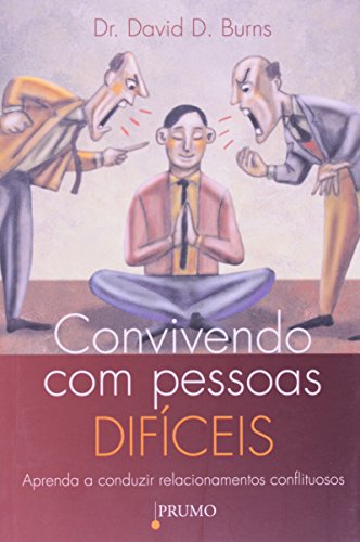 Ler Convivendo com pessoas difíceis: aprenda a conduzir relacionamentos conflituosos, do autor David D. Burns