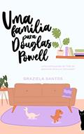Ler Uma família para Douglas Powell (Não se apaixone pela sua namorada), do autor Graziela Santos
