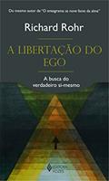 Ler A libertação do ego: A busca do verdadeiro si-mesmo, do autor Richard Rohr