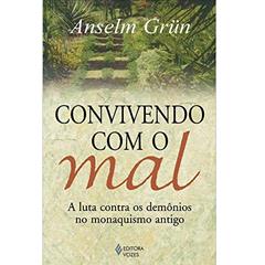 Convivendo com o mal: A luta contra os demônios no monaquismo antigo, do autor Anselm Grün