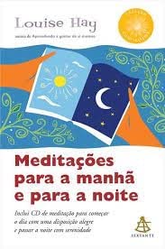 Ler Meditacoes Para A Manha E Para A Noite, do autor Louise L. Hay Ler Meditacoes Para A Manha E Para A Noite, do autor Louise L. Hay