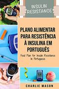 Ler Plano Alimentar Para Resistência à Insulina Em português/ Food Plan for Insulin Resistance In Portuguese: Guia Sobre Como Acabar com a Diabetes, do autor Charlie Mason
