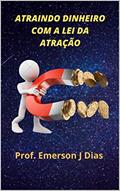 Ler Atraindo Dinheiro com a Lei da Atração: O Segredo Manifestado, do autor Prof. Emerson J Dias