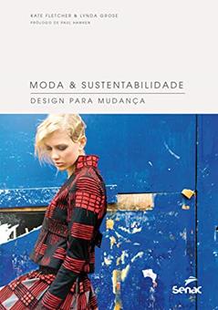 Moda & sustentabilidade: Design para mudança, do autor Kate Fletcher; Lynda Grose