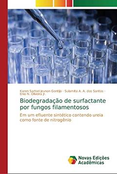 Biodegradação de surfactante por fungos filamentosos: Em um efluente sintético contendo ureia como fonte de nitrogênio, do autor Karen Sartori Jeunon Gontijo; Sulamita A. A. dos Santos; Enio N. Oliveira Jr.