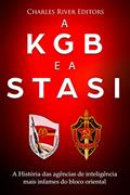 Ler A KGB e a Stasi: a história das agências de inteligência mais infames do bloco oriental, do autor Charles River Editors