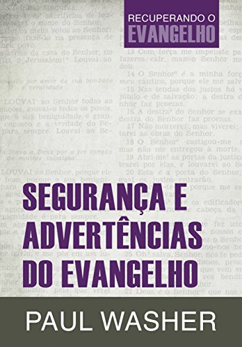 Ler Segurança e advertências do evangelho (Recuperando o Evangelho Livro 2), do autor Paul Washer