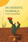 Ler No deserto, floresça: O poder da vulnerabilidade, do autor Magda Félix dos Santos; Meg Simplesmente