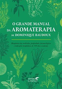 O Grande Manual da Aromaterapia, do autor Dominique Baudoux
