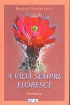 Vida Sempre Floresce (A), do autor Ricardo Orestes Forni