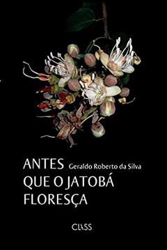 ANTES QUE O JATOBA FLORESCA, do autor GERALDO ROBERTO DA SILVA