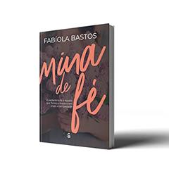 Mina de fé - A Verdadeira fé é Aquela que Floresce Mesmo em Meio à Tempestade, do autor Fabíola Bastos