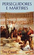 Ler Perseguidores e Mártires, do autor Tito Casini Ler Perseguidores e Mártires, do autor Tito Casini