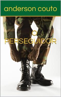 O PERSEGUIDOR, do autor anderson do couto candido