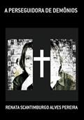 Ler A Perseguidora de Demonios, do autor Renata Scantimburgo Alves Pereira