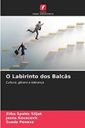 Ler O Labirinto dos Balcas: Cultura, gênero e liderança, do autor Jasna Kovacevic; Suada Penava; Zilka Spahic Siljak