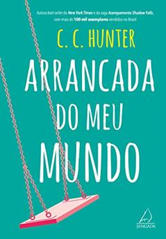 Arrancada do meu Mundo, do autor C. C. Hunter