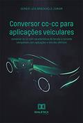 Ler Conversor cc-cc para aplicações veiculares: conversor cc-cc com características de tensão e corrente compatíveis com aplicações e veículos elétricos, do autor Sergio Luis Brockveld Junior