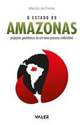 Ler O Estado do Amazonas: Projeções geoistóricas de um novo processo civilizatório: Projeções geoistóricas de um novo processo civilizatório, do autor Marcílio Freitas