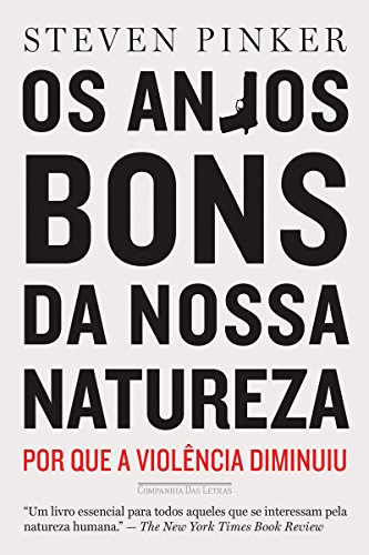 Ler Os anjos bons da nossa natureza: Por que a violência diminuiu, do autor Steven Pinker