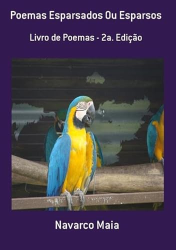Ler Poemas Esparsados ou Esparsos, do autor Navarco Maia Ler Poemas Esparsados ou Esparsos, do autor Navarco Maia