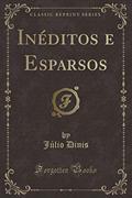 Ler Inéditos e Esparsos (Classic Reprint), do autor Júlio Dinis Ler Inéditos e Esparsos (Classic Reprint), do autor Júlio Dinis