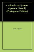 Ler a volta do saci (contos esparsos Livro 1), do autor elias cazoni