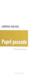 Ler Papel Passado: Antologia Poética, do autor Libério Neves Ler Papel Passado: Antologia Poética, do autor Libério Neves