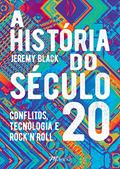 Ler A História do Século 20: Conflitos, Tecnologia e Rock'n'roll, do autor Jeremy Black Ler A História do Século 20: Conflitos, Tecnologia e Rock'n'roll, do autor Jeremy Black