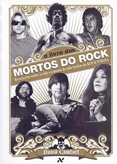 O Livro dos Mortos do Rock: Revelações sobre a vida e a morte de sete lendas do Rock'n'Roll, do autor David Comfort