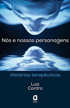 Nós e nossos personagens: histórias terapêuticas, do autor Luiz Contro