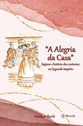 Ler "A Alegria da Casa": higiene e história dos costumes no Segundo Império, do autor Iranilson Buriti Ler "A Alegria da Casa": higiene e história dos costumes no Segundo Império, do autor Iranilson Buriti
