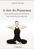 Ler A Arte do Pranayama: uma prática para desenvolver sua consciência superior, do autor ALICE VILLAR Ler A Arte do Pranayama: uma prática para desenvolver sua consciência superior, do autor ALICE VILLAR