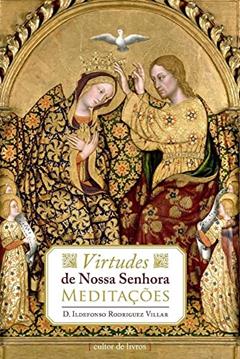 Virtudes de Nossa Senhora - Meditações, do autor D. Ildefonso Rodrigues Villar