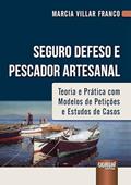 Ler Seguro Defeso e Pescador Artesanal - Teoria e Prática com Modelos de Petições e Estudos de Casos, do autor Marcia Villar Franco Ler Seguro Defeso e Pescador Artesanal - Teoria e Prática com Modelos de Petições e Estudos de Casos, do autor Marcia Villar Franco