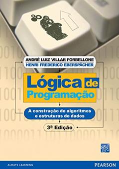 Lógica de Programação: A Construção de Algoritmos e Estruturas de Dados, do autor André Luiz Villar Forbellone; Henri Frederico Eberspächer