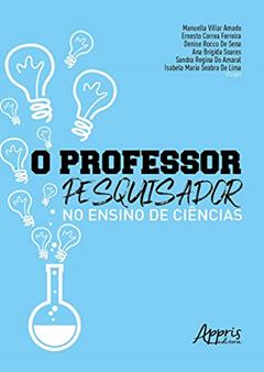 O Professor-Pesquisador no Ensino de Ciências, do autor Manuella Villar Amado; Ernesto Correa Ferreira; Denise Rocco De Sena; Ana Brígida Soares; Sandra Regina Do Amaral; Isabela Maria