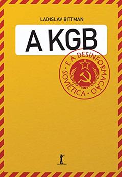 A Kgb E A Desinformação Soviética - Uma Visão Em Primeira Mão, do autor Ladislav Bittman