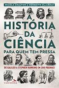 Ler A história da ciência para quem tem pressa: De Galileu a Stephen Hawking em 200 páginas! (Série Para quem Tem Pressa), do autor Nicola Chalton; Meredith MacArdle Ler A história da ciência para quem tem pressa: De Galileu a Stephen Hawking em 200 páginas! (Série Para quem Tem Pressa), do autor Nicola Chalton; Meredith MacArdle