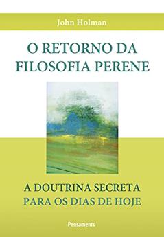 O Retorno da Filosofia Perene, do autor John Holman